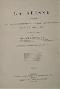 LA SUISSE PITTORESQUE, ornée de Vues dessinées spécialement pour cet Ouvrage par W.H. Bartlett, accompagnée d'un Texte par William Beattie. Traduit de L'Anglais par L. de Bauclas.
