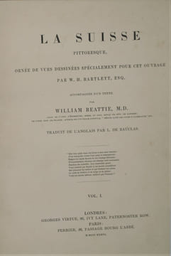 LA SUISSE PITTORESQUE, ornée de Vues dessinées spécialement pour cet Ouvrage par W.H. Bartlett, accompagnée d'un Texte par William Beattie. Traduit de ...