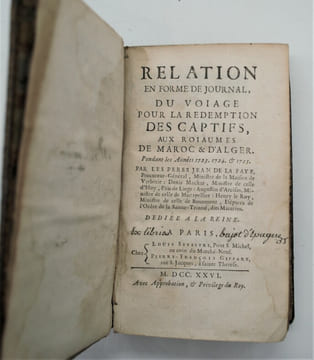 Relation en forme de journal, du voiage pour la rédemption des captifs, aux roiaumes de Maroc & d'Alger. Pendant les Années 1723, 1724 & 1725. . DE LA ...