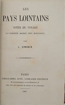 Les Pays lointains, notes de voyage (la Californie, Maurice, Aden, Madagascar). SIMONIN , Louis Laurent