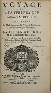 Voyage fait à la Terre Sainte en l'année M.DCC.XIX. Contenant la description de la ville de Jérusalem, tant ancienne que moderne, avec les moeurs & les coustumes des Turcs. Par le frère Marcel Ladoire, 