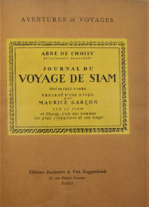 Journal du Voyage de Siam fait en 1685 & 1686. Précédé d'une étude par Maurice Garçon sur le Siam et Choisy, l'un des hommes les plus singuliers de son temps.