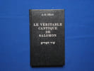 Le v&eacute;ritable cantique de Salomon : introduction traditionnelle et kabbalistique au Cantique des Cantiques avec commentaires verset par verset pr&eacute;c&eacute;d&eacute;s ...