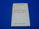 La R&eacute;volution d'Alger. DRONNE Raymond