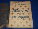 L'histoire licencieuse. Henri III et ses Mignons. BREZOL Georges
