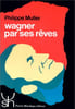 Wagner par ses r&ecirc;ves. Philippe M&uuml;ller