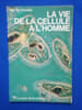 La vie de la cellule &agrave; l'homme. De Ceccatty Max