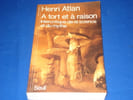 A tort et &agrave; raison : intercritique de la science et du mythe. Atlan