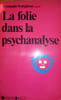 La Folie dans la psychanalyse : Documents du congr&egrave;s international de Psychanalyse Milan  1-4 D&eacute;cembre 1976. Armando Verdiglione  Congr&egrave;s ...