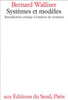 Syst&egrave;mes et mod&egrave;les. Introduction critique &agrave; l?analyse de syst&egrave;mes. Essai. Bernard Walliser