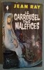 Le Carrousel des Malefices.. RAY, Jean.