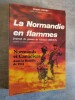 La Normandie en flammes - Journal de guerre du Capitaine Gerard Leroux, officier d'intelligence au Regiment de la Chaudiere. Photographies de Philippe ...