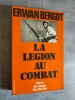 La Légion au combat (Narvik - Bir-Hakeim - Dien Bien Phu - La 13e Brigade de Legion etrangere).. (LEGION). BERGOT, Erwan.