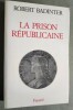 La Prison republicaine (1871-1914).. BADINTER, Robert.