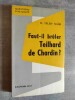 Faut-il brûler Teilhard de Chardin ?. TELDY NAIM, R.