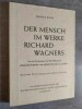 Der Mensch im Werke Richard Wagners. Von der Verdammnis und Verzweiflung im « Fliegenden Holländer » zum göttlich Erlösenden im « Parsifal ». Mit 63 ...