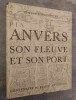 Anvers, son fleuve et son port. Coup d'oeil sur les principales etapes de son histoire economique et maritime.. SCHOONHOVEN, E.