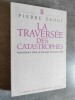 La Traversée des Catastrophes. Philosophie pour le meilleur et pour le pire.. ZAOUI, Pierre.