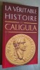 La véritable histoire de Caligula.. MALYE, Jean.