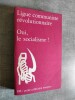 Oui, le socialisme !. LIGUE COMMUNISTE REVOLUTIONNAIRE.