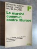 Le marché commun contre l'Europe.. JAUMONT, Bernard - LENEGRE, Daniel - ROCARD, Michel.