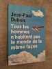 Tous les hommes n'habitent pas le monde la même façon.. DUBOIS, Jean-Paul.