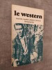 Le western. Sources - Thèmes - Mythologies - Auteurs - Acteurs - Filmographies.. COLLECTIF.