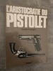 LAristocratie du pistolet.. CARANTA, R. & CANTEGRIT, P.