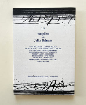 17 complices de Julius Baltazar.. BALTAZAR, Julius - Michel Butor, Georges-Emmanuel Clancier, Luis Mizon, Yves Peyré, Lionel Ray, Guy Goffette, Pierre ...