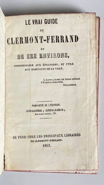Le Vrai guide de Clermont-Ferrand et de ses environs, indispensable aux étrangers, et utile aux habitants de la ville. . CLERMONT-FERRAND. —