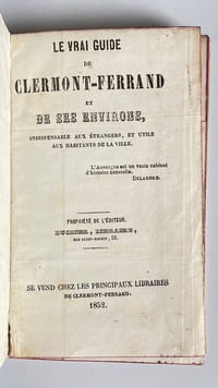 Le Vrai guide de Clermont-Ferrand et de ses environs, indispensable aux étrangers, et utile aux habitants de la ville. 