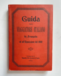 Guida del viaggiatore italiano in Francia ed all'Esposizione del 1900.