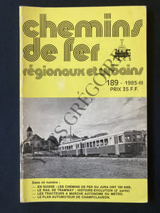 CHEMINS DE FER REGIONAUX ET URBAINS-N°189-1985-III-EN SUISSE: LES CHEMINS DE FER DU JURA ONT 100 ANS-LE RAIL DE TRAMWAY: HISTOIRE-EVOLUTION (2e PARTIE)-LES TRACTEURS A MARCHE AUTONOME DU METRO-LE PLAN AUTOMOTEUR DE CHAMPCLAUSON
