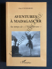 AVENTURES A MADAGASCAR Au temps de "l'Ile heureuse". JEAN COURGEON