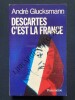 DESCARTES C'EST LA FRANCE. ANDRE GLUCKSMANN