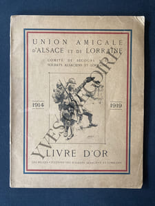 UNION AMICALE D'ALSACE ET DE LORRAINE ET COMITE DE SECOURS AUX SOLDATS ALSACIENS ET LORRAINS-LIVRE D'OR-1914-1918-LES BELLES CITATIONS DES SOLDATS ALSACIENS ET LORRAINS