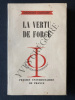 LA VERTU DE FORCE. GEORGES GUSDORF