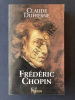 FREDERIC CHOPIN ou l'histoire d'une âme. CLAUDE DUFRESNE