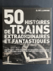 50 HISTOIRES DE TRAINS EXTRAORDINAIRES ET FANTASTIQUES. CLIVE LAMMING