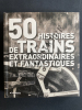 50 HISTOIRES DE TRAINS EXTRAORDINAIRES ET FANTASTIQUES. CLIVE LAMMING