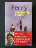 APPRENDRE A VIVRE Traité de philosophie à l'usage des jeunes générations. LUC FERRY