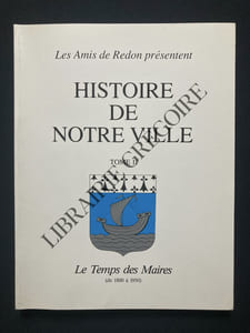 HISTOIRE DE NOTRE VILLE-TOME II-LE TEMPS DES MAIRES (DE 1800 A 1950)