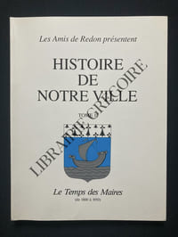 HISTOIRE DE NOTRE VILLE-TOME II-LE TEMPS DES MAIRES (DE 1800 A 1950)