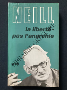 LA LIBERTE PAS L'ANARCHIE Réflexions sur l'éducation et l'expérience de Sumerhill suivi de A propos de Summerhill par Bruno Bettelheim