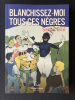 BLANCHISSEZ-MOI TOUS CES NEGRES. SERGE BILE