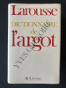 LAROUSSE-DICTIONNAIRE DE L'ARGOT. JEAN-PAUL COLIN-JEAN-PIERRE MEVEL-CHRISTIAN LECLERE