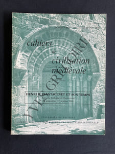 CAHIERS DE CIVILISATION MEDIEVALE-Xe-XIIe SIECLES-N°145-146-JANVIER-JUIN 1994-ENRI II PLANTAGENET ET SON TEMPS-ACTES DU COLLOQUE DE FONTEVRAUD-29 SEPTEMBRE-1er OCTOBRE 1990