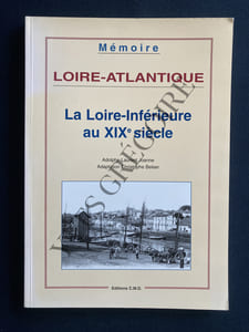 LOIRE ATLANTIQUE-LA LOIRE INFERIEURE AU XIXe SIECLE