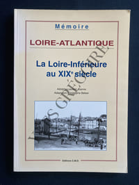 LOIRE ATLANTIQUE-LA LOIRE INFERIEURE AU XIXe SIECLE