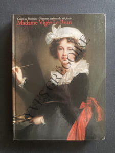 CREER AU FEMININ-FEMMES ARTISTES DU SIECLE DE MADAME VIGEE LE BRUN CATALOGUE EXPOSITION 1 MARS-8 MAI 2011-MITSUBISHI ICHIGOKAN MUSEUM TOKYO